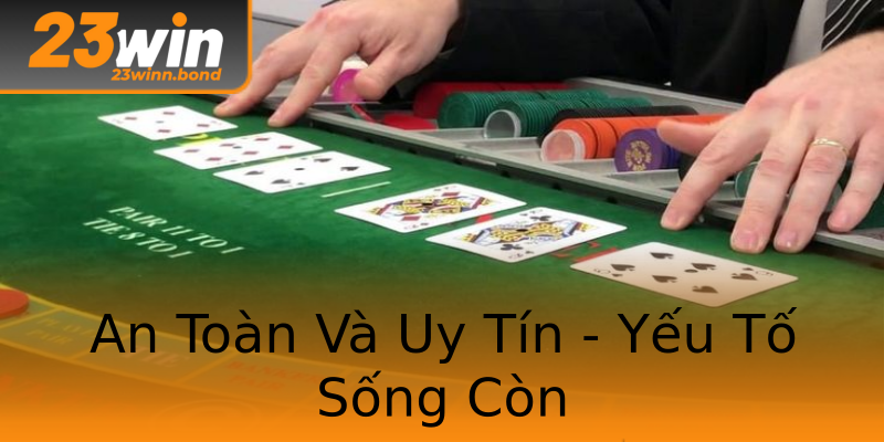 An Toàn Và Uy Tín - Yếu Tố Sống Còn An Toàn Và Uy Tín - Yếu Tố Sống Còn