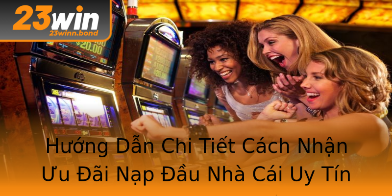 Hướng Dẫn Chi Tiết Cách Nhận Ưu Đãi Nạp Đầu Nhà Cái Uy Tín Hướng Dẫn Chi Tiết Cách Nhận Ưu Đãi Nạp Đầu Nhà Cái Uy Tín