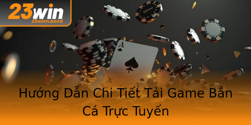 Hướng Dẫn Chi Tiết Tải Game Bắn Cá Trực Tuyến Hướng Dẫn Chi Tiết Tải Game Bắn Cá Trực Tuyến