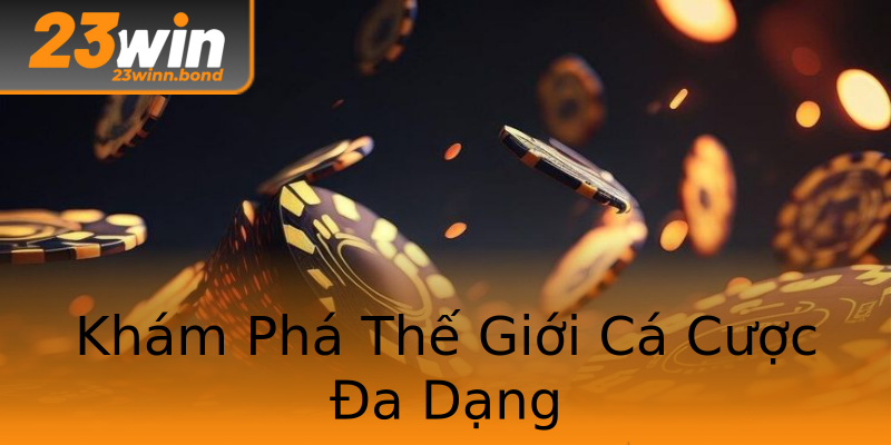 Khám Phá Thế Giới Cá Cược Đa Dạng Khám Phá Thế Giới Cá Cược Đa Dạng